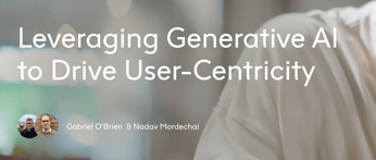 Leveraging Generative AI to Drive User-Centricity