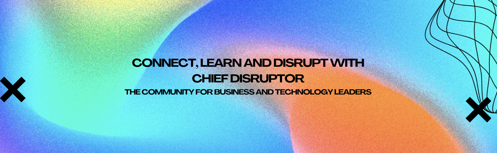 Connect, Learn and Disrupt with Chief Disruptor